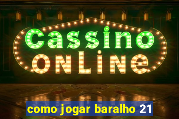 como jogar baralho 21